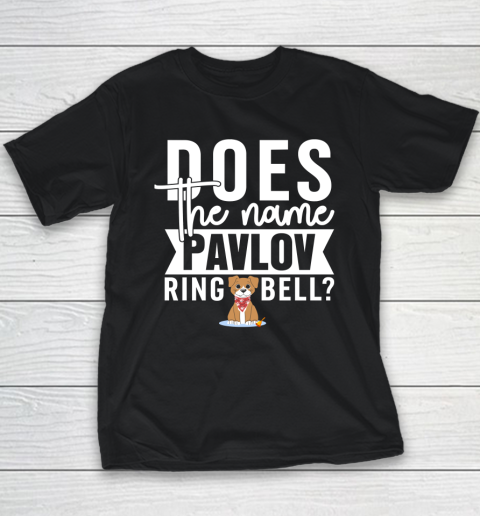 Does The Name Pavlov Ring A Bell Shirt  Funny Psychology Quote Youth T-Shirt