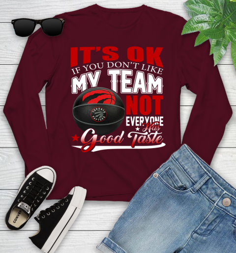 NBA It's Ok If You Don't Like My Team Toronto Raptors Not Everyone Has Good Taste Basketball Youth Long Sleeve 6
