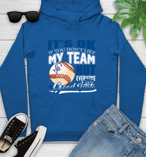 Colorado Rockies MLB Baseball You Don't Like My Team Not Everyone Has Good Taste Youth Hoodie 11