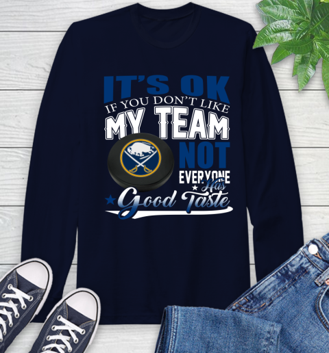Buffalo Sabres NHL Hockey You Don't Like My Team Not Everyone Has Good Taste Long Sleeve T-Shirt 3