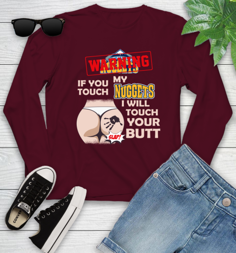Denver Nuggets NBA Basketball Warning If You Touch My Team I Will Touch My Butt Youth Long Sleeve 6