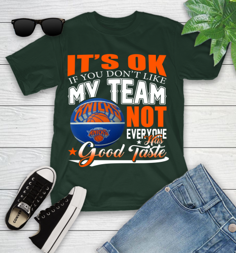 NBA It's Ok If You Don't Like My Team New York Knicks Not Everyone Has Good Taste Basketball Youth T-Shirt 5