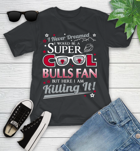 Chicago Bulls NBA Basketball I Never Dreamed I Would Be Super Cool Fan Youth T-Shirt