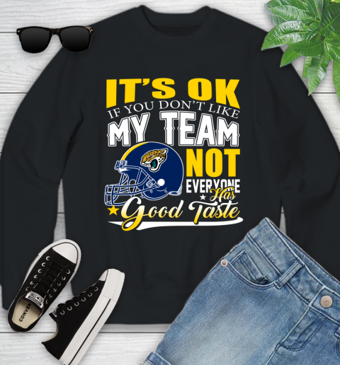 Jacksonville Jaguars NFL Football You Don't Like My Team Not Everyone Has Good Taste Youth Sweatshirt