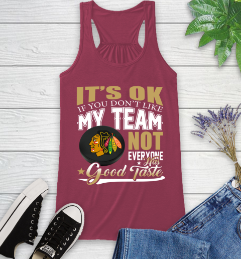 Chicago Blackhawks NHL Hockey You Don't Like My Team Not Everyone Has Good Taste Racerback Tank 7
