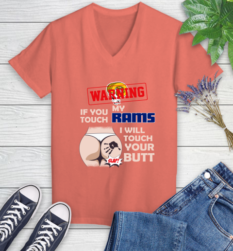Los Angeles Rams NFL Football Warning If You Touch My Team I Will Touch My Butt Women's V-Neck T-Shirt 6