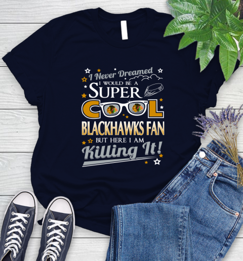 Chicago Blackhawks NHL Hockey I Never Dreamed I Would Be Super Cool Fan Women's T-Shirt 3 Chicago Blackhawks NHL Hockey I Never Dreamed I Would Be Super Cool Fan Women's T-Shirt - Image 3