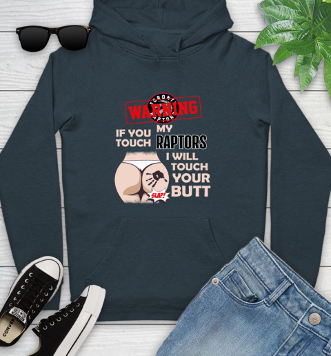 Toronto Raptors NBA Basketball Warning If You Touch My Team I Will Touch My Butt Youth Hoodie 10
