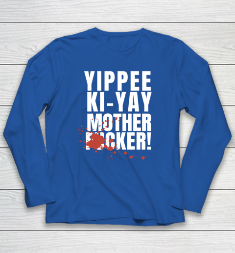 Yippee Ki Yay Mother F cker Long Sleeve T-Shirt 13