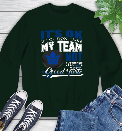 Toronto Maple Leafs NHL Hockey You Don't Like My Team Not Everyone Has Good Taste Sweatshirt 12