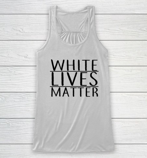 White Lives Matter Racerback Tank