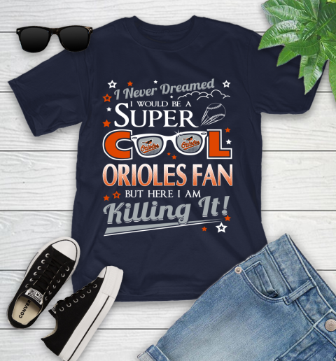 Baltimore Orioles MLB Baseball I Never Dreamed I Would Be Super Cool Fan Youth T-Shirt 2