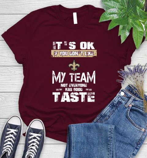 New Orleans Saints NFL Football It's Ok If You Don't Like My Team Not Everyone Has Good Taste Women's T-Shirt - Image 8