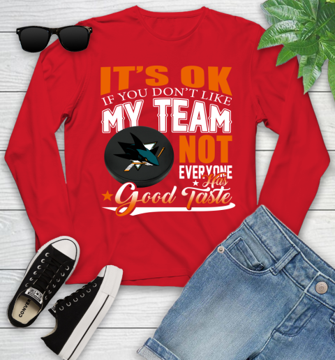 San Jose Sharks NHL Hockey You Don't Like My Team Not Everyone Has Good Taste Youth Long Sleeve 11
