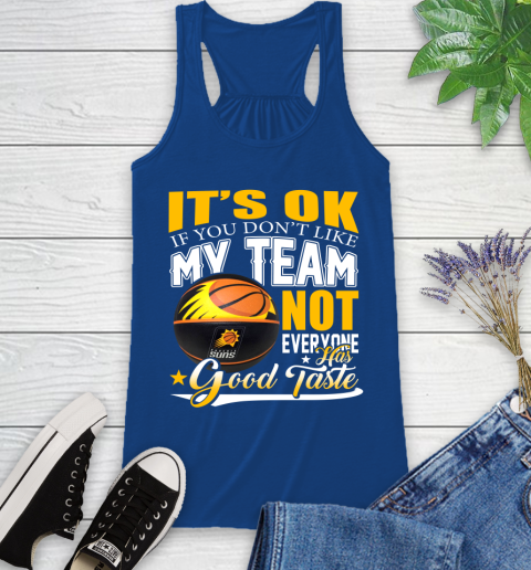 NBA It's Ok If You Don't Like My Team Phoenix Suns Not Everyone Has Good Taste Basketball Racerback Tank 8