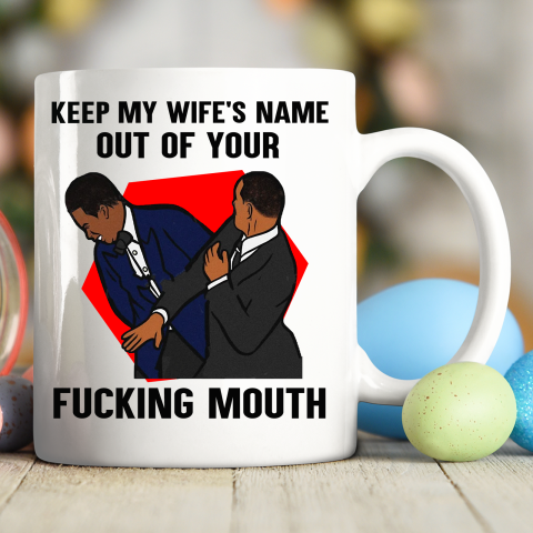 Keep My Wife's Name Out Your Fucking Mouth Will Smith Slaps Chris Rock On Oscars Meme Ceramic Mug 11oz