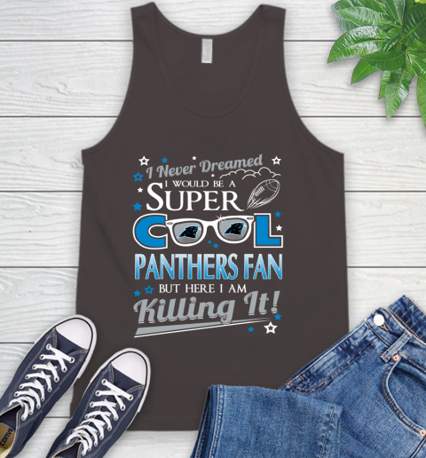 Carolina Panthers NFL Football I Never Dreamed I Would Be Super Cool Fan Tank Top 6