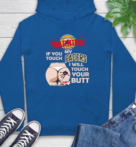 Indiana Pacers NBA Basketball Warning If You Touch My Team I Will Touch My Butt Hoodie 9