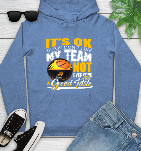 NBA It's Ok If You Don't Like My Team Phoenix Suns Not Everyone Has Good Taste Basketball Youth Hoodie 13