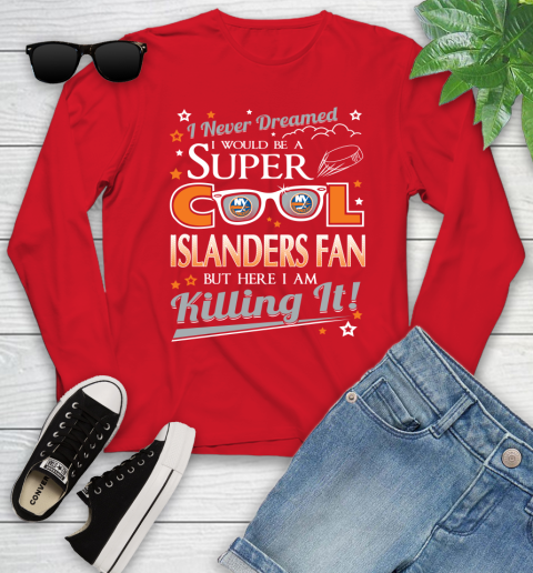 New York Islanders NHL Hockey I Never Dreamed I Would Be Super Cool Fan Youth Long Sleeve 11