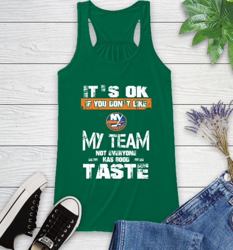 New York Islanders NHL Hockey It's Ok If You Don't Like My Team Not Everyone Has Good Taste Racerback Tank 6