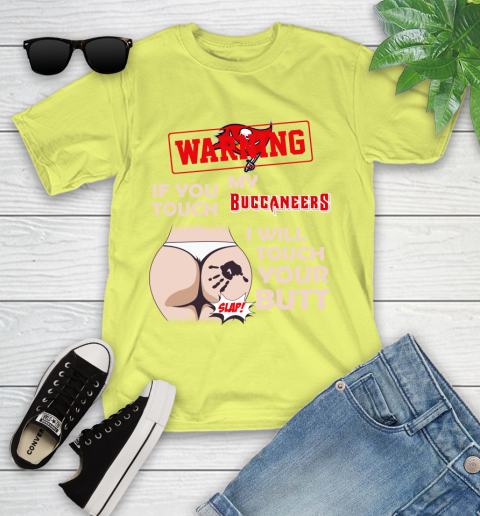 Tampa Bay Buccaneers NFL Football Warning If You Touch My Team I Will Touch My Butt Youth T-Shirt 10