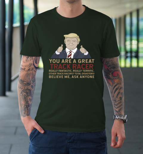 Trump You Are A Great Great Track Racer T-Shirt 11
