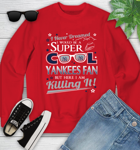 New York Yankees MLB Baseball I Never Dreamed I Would Be Super Cool Fan Youth Sweatshirt - Image 9