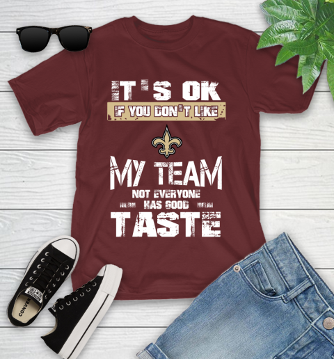 New Orleans Saints NFL Football It's Ok If You Don't Like My Team Not Everyone Has Good Taste Youth T-Shirt 15 New Orleans Saints NFL Football It's Ok If You Don't Like My Team Not Everyone Has Good Taste Youth T-Shirt - Image 15
