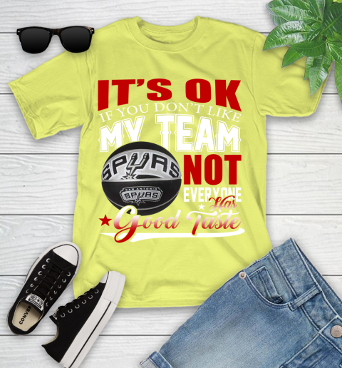 NBA It's Ok If You Don't Like My Team San Antonio Spurs Not Everyone Has Good Taste Basketball Youth T-Shirt 10