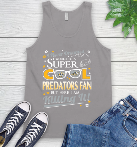 Nashville Predators NHL Hockey I Never Dreamed I Would Be Super Cool Fan Tank Top 3