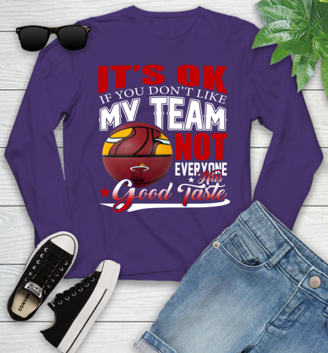 NBA It's Ok If You Don't Like My Team Miami Heat Not Everyone Has Good Taste Basketball Youth Long Sleeve 4