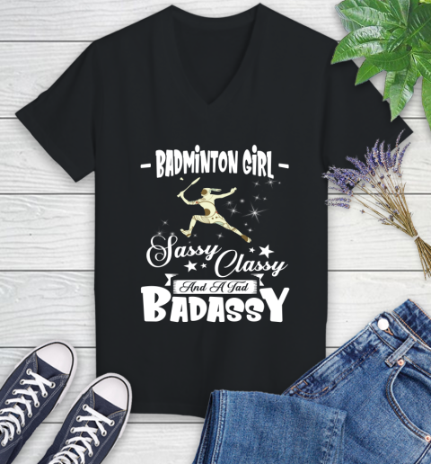 Badminton Girl Sassy Classy And A Tad Badassy Women's V-Neck T-Shirt