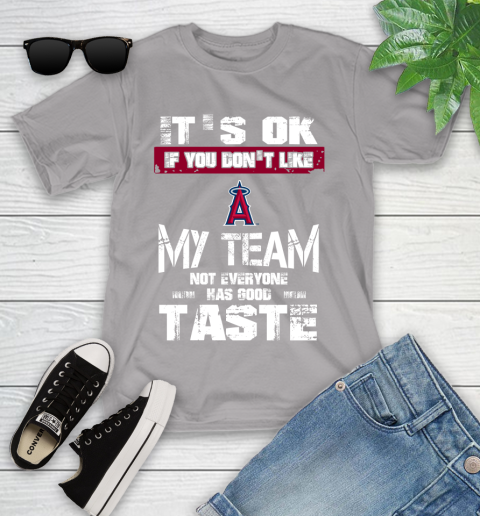 Los Angeles Angels MLB Baseball It's Ok If You Don't Like My Team Not Everyone Has Good Taste Youth T-Shirt 4