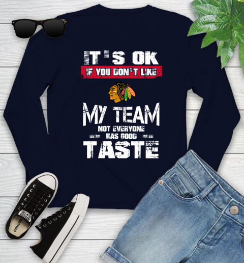 Chicago Blackhawks NHL Hockey It's Ok If You Don't Like My Team Not Everyone Has Good Taste Youth Long Sleeve 2