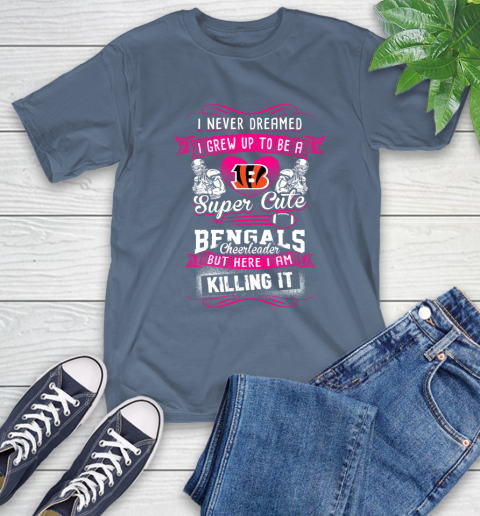Cincinnati Bengals NFL Football I Never Dreamed I Grew Up To Be A Super Cute Cheerleader T-Shirt 8
