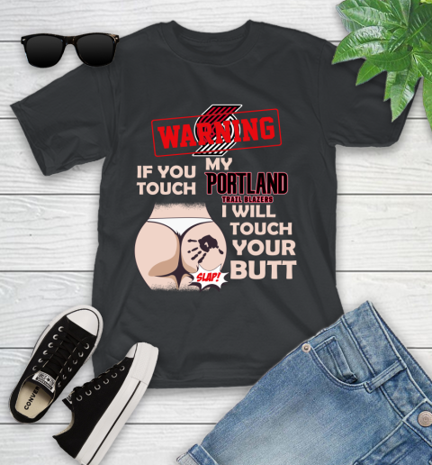 Portland Trail Blazers NBA Basketball Warning If You Touch My Team I Will Touch My Butt Youth T-Shirt