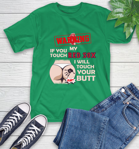 Boston Red Sox MLB Baseball Warning If You Touch My Team I Will Touch My Butt T-Shirt 7