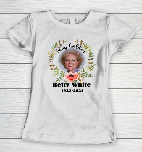 Stay Golden Betty White Stay Golden 1922 2021 Women's T-Shirt