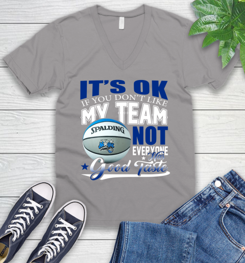 NBA It's Ok If You Don't Like My Team Orlando Magic Not Everyone Has Good Taste Basketball V-Neck T-Shirt 3