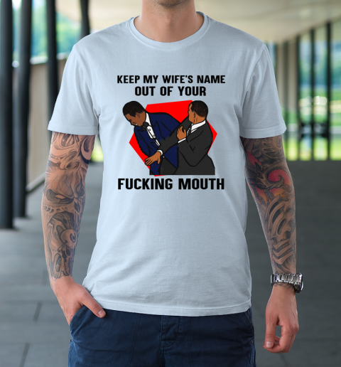 Keep My Wife's Name Out Your Fucking Mouth Will Smith Slaps Chris Rock On Oscars Meme T-Shirt 5
