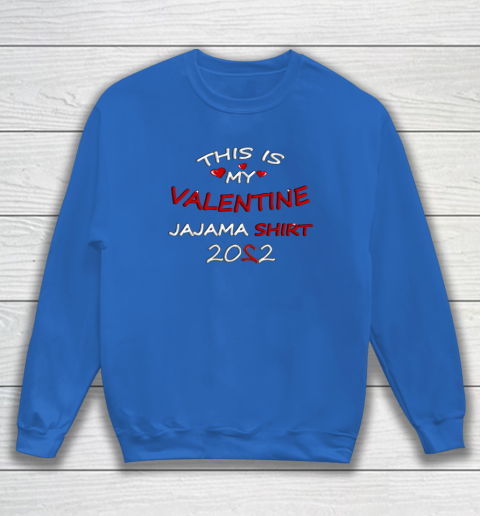 This is my Valentine 2022 Sweatshirt 11