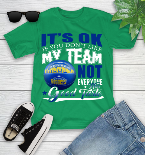 NBA It's Ok If You Don't Like My Team Denver Nuggets Not Everyone Has Good Taste Basketball Youth T-Shirt 8