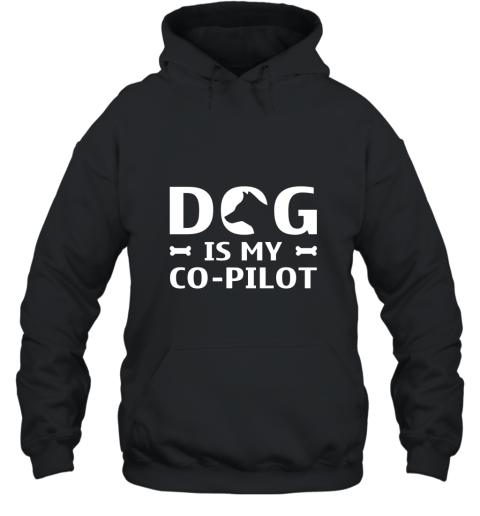 Dog Is My Co pilot T Shirt Hooded