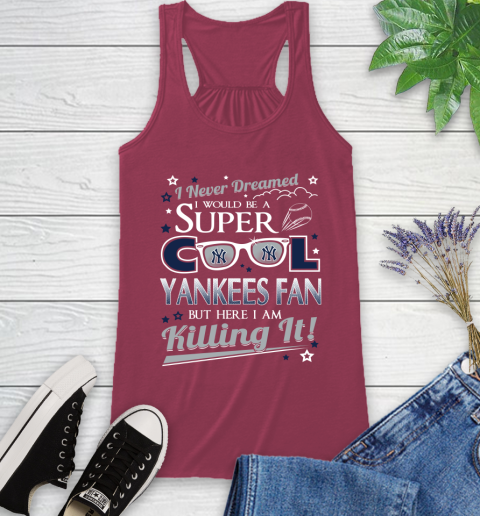 New York Yankees MLB Baseball I Never Dreamed I Would Be Super Cool Fan Racerback Tank 7