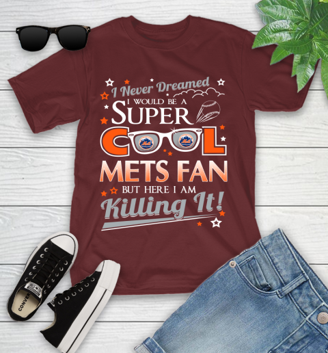 New York Mets MLB Baseball I Never Dreamed I Would Be Super Cool Fan Youth T-Shirt 14
