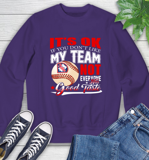 Philadelphia Phillies MLB Baseball You Don't Like My Team Not Everyone Has Good Taste Sweatshirt 4