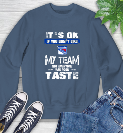 New York Rangers NHL Hockey It's Ok If You Don't Like My Team Not Everyone Has Good Taste Sweatshirt 8
