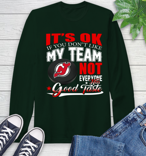 New Jersey Devils NHL Hockey You Don't Like My Team Not Everyone Has Good Taste Long Sleeve T-Shirt 7