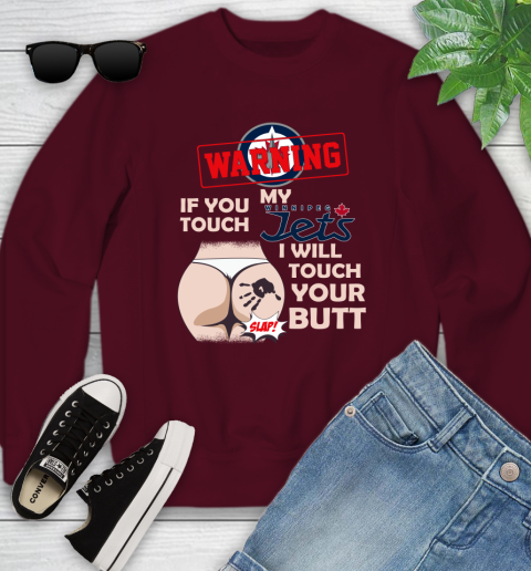 Winnipeg Jets NHL Hockey Warning If You Touch My Team I Will Touch My Butt Youth Sweatshirt 4